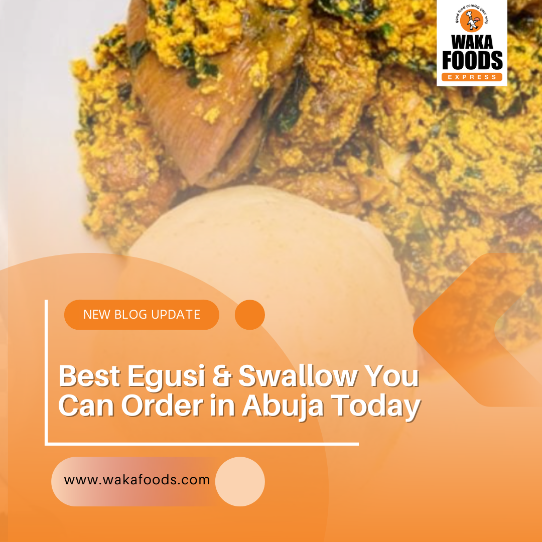 Best Egusi & Swallow You Can Order in Abuja Today